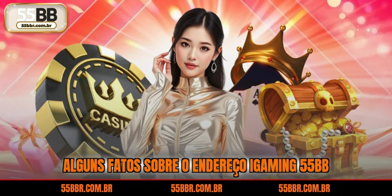 Alguns fatos sobre o endereço iGaming 55BB