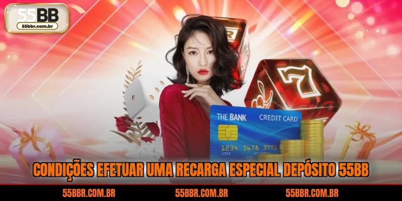 Condições efetuar uma recarga especial depósito 55BB