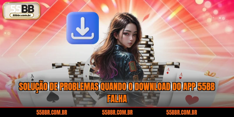 Solução de problemas quando o download do app 55BB falha
